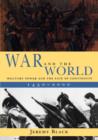 Image for War and the world  : military power and the fate of continents, 1450-2000