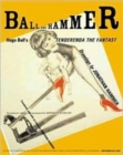 Image for Ball and Hammer  : Hugo Ball&#39;s &#39;Tenderenda the Fantast&#39;