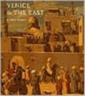 Image for Venice &amp; the East  : the impact of the Islamic world on Venetian architecture, 1100-1500