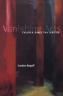 Image for Vanishing acts  : theater since the sixties