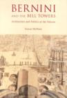 Image for Bernini and the bell towers  : architecture and politics at the Vatican