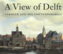 Image for A view of Delft  : Vermeer and his contemporaries