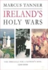 Image for Ireland&#39;s holy wars  : the struggle for a nation&#39;s soul, 1500-2000