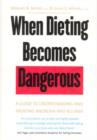 Image for When dieting becomes dangerous  : a guide to understanding and treating anorexia and bulimia