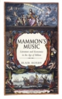 Image for Mammon&#39;s music  : literature and economics in the age of Milton