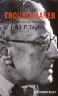Image for Troublemaker  : the life and history of A.J.P. Taylor
