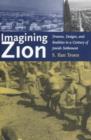 Image for Imagining Zion  : dreams, designs, and realities in a century of Jewish settlement