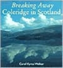 Image for Breaking away  : Coleridge in Scotland