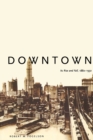 Image for Downtown  : its rise and fall, 1880-1950