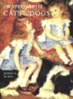 Image for Impressionist cats &amp; dogs  : pets in the painting of modern life