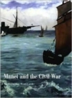 Image for Manet and the American Civil War  : the battle of the &quot;Kearsarge&quot; and the &quot;Alabama&quot;