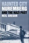 Image for Haunted city  : Nuremberg and the Nazi past