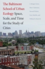 Image for The Baltimore School of Urban Ecology  : space, scale, and time for the study of cities