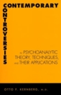 Image for Contemporary controversies in psychoanalytic theory, techniques, and their applications