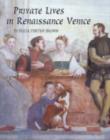 Image for Private lives in Renaissance Venice  : art, architecture, and the family