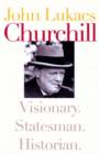 Image for Churchill  : visionary, statesman, historian