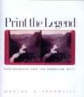 Image for Print the legend  : photography and the American West
