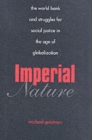Image for Imperial nature  : the World Bank and struggles for justice in the age of globalization
