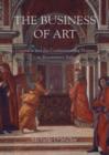 Image for The business of art  : contracts and the commissioning process in Renaissance Italy