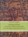 Image for Anthology of Arabic Literature, Culture, and Thought from Pre-Islamic Times to the Present