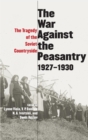 Image for The War Against the Peasantry, 1927-1930