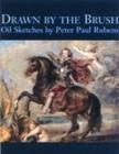 Image for Drawn by the brush  : oil sketches by Peter Paul Rubens