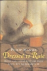Image for Dressed to rule  : royal and court costume from Louis XIV to Elizabeth II