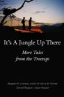 Image for It&#39;s a jungle up there  : more tales from the treetops