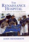 Image for The Renaissance hospital  : healing the body and healing the soul