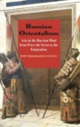 Image for Russian orientalism  : Asia in the Russian mind from Peter the Great to the emigration