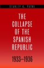 Image for The collapse of the Spanish Republic, 1933-1936  : origins of the Civil War