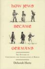 Image for How Jews became Germans  : the history of conversion and assimilation in Berlin