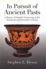 Image for In pursuit of ancient pasts  : a history of classical archaeology in the nineteenth and twentieth centuries
