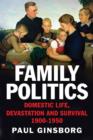Image for Family politics  : domestic life, devastation and survival, 1900-1950