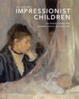 Image for Impressionist children  : childhood, family, and modern identity in French art