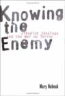 Image for Knowing the enemy  : Jihadist ideology and the War on Terror