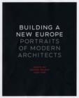 Image for Building a new Europe  : portraits of modern architects, essays by George Nelson, 1935-36