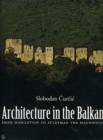 Image for Architecture in the Balkans from Diocletian to Sèuleyman the Magnificent (c. 300-ca. 1550)