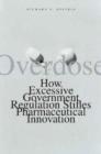 Image for Overdose  : how excessive government regulation stifles pharmaceutical innovation
