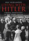 Image for Living with Hitler  : liberal democrats in the Third Reich