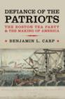Image for Defiance of the patriots  : the Boston Tea Party and the making of America