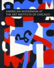 Image for American modernism at the Art Institute of Chicago  : World War I to 1955