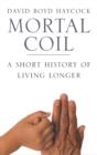 Image for Mortal coil  : a short history of living longer