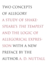 Image for Two concepts of allegory  : a study of Shakespeare&#39; &#39;The Tempest&#39; and the logic of allegorical expression