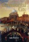 Image for The ceremonial city  : history, memory and myth in Renaissance Venice