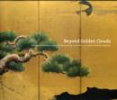 Image for Beyond golden clouds  : Japanese screens from the Art Institute of Chicago and the Saint Louis Art Museum