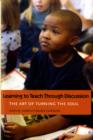 Image for Learning to teach through discussion  : the art of turning the soul