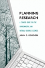 Image for Planning research  : a concise guide for the environmental and natural resource sciences