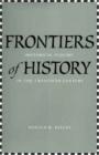 Image for Frontiers of history  : historical inquiry in the twentieth century