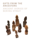 Image for Gifts from the ancestors  : ancient ivories of Bering Strait